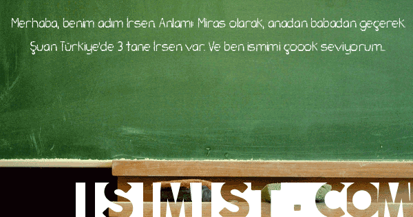 İrsen İsminin Anlamı Nedir? İrsen İsminin Analizi, Şiiri, Arapçası ve ...